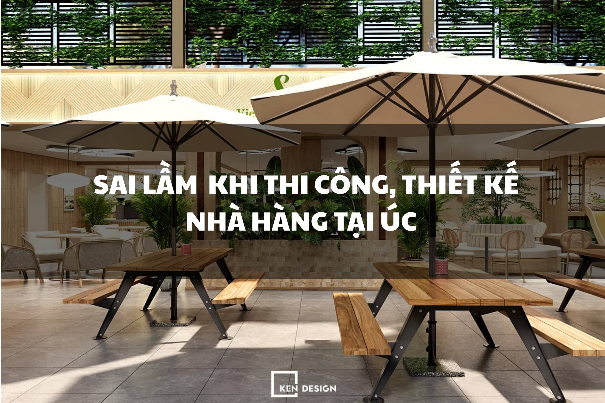 Bật bí 4 sai lầm chí mạng khi thiết kế và thi công nhà hàng tại Úc